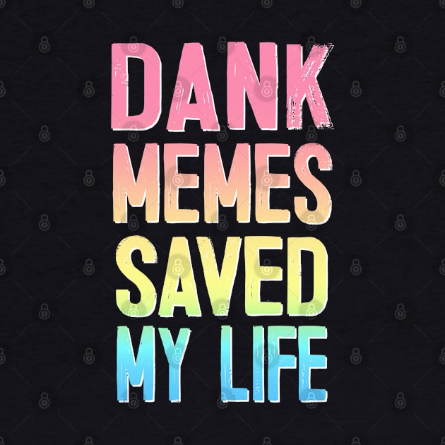 Dank Memes Saved My Life by DankFutura